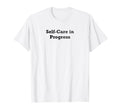 Self Care Progress T-Shirt - Minimalist Print for Adults - T-Shirt, Sweatshirt, Hoodie