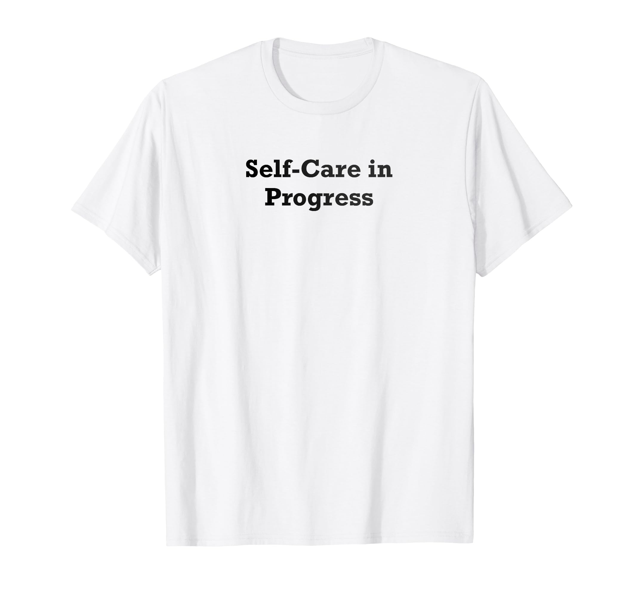 Self Care Progress T-Shirt - Minimalist Print for Adults - T-Shirt, Sweatshirt, Hoodie