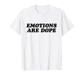 Emotions Are Dope Mental Health T-Shirt - Casual Everyday Wear Men Women - T-Shirt, Sweatshirt, Hoodie