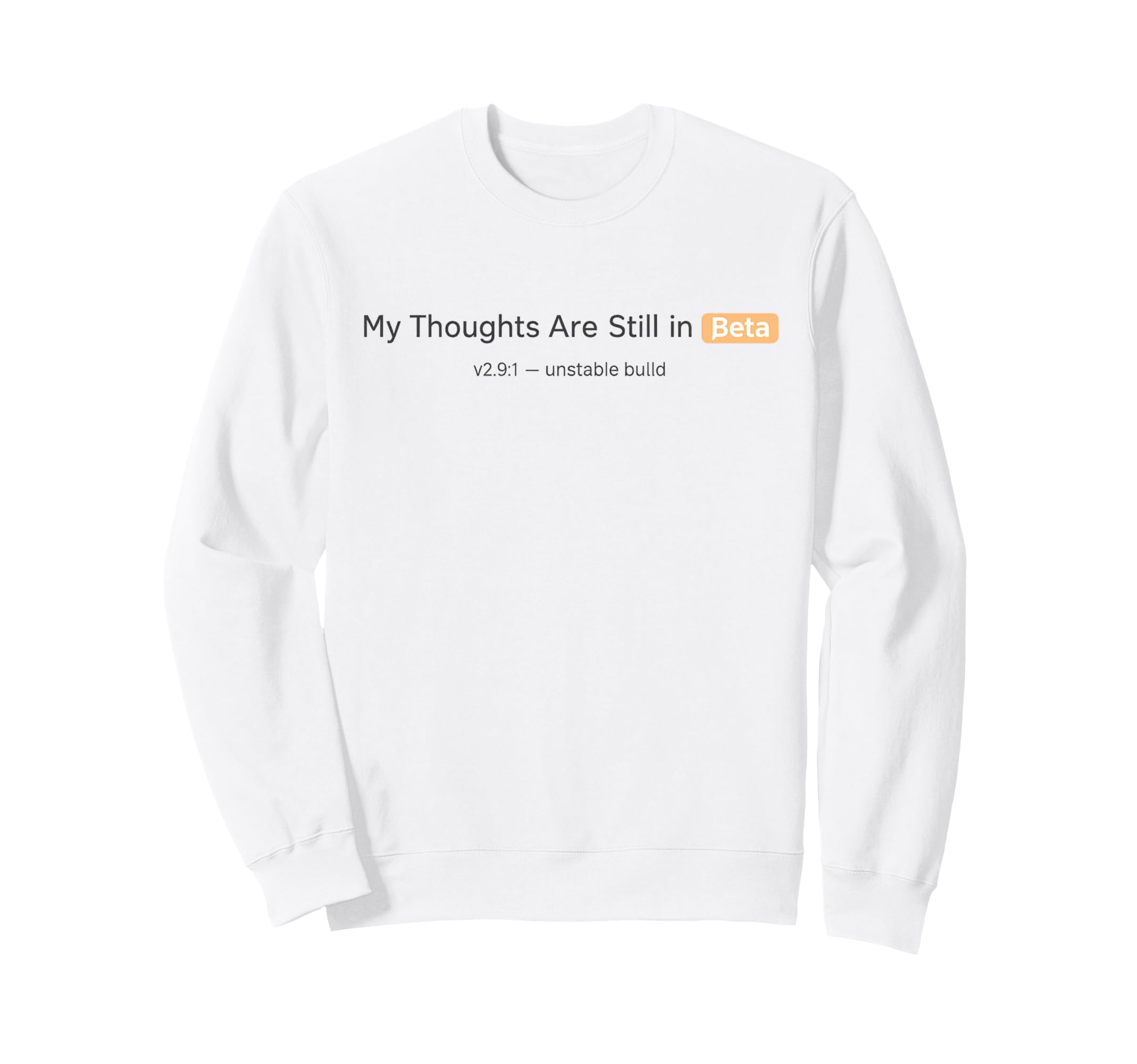 My Thoughts Are Still Beta Sweatshirt - Casual Everyday Wear Men Women - T-Shirt, Sweatshirt, Hoodie