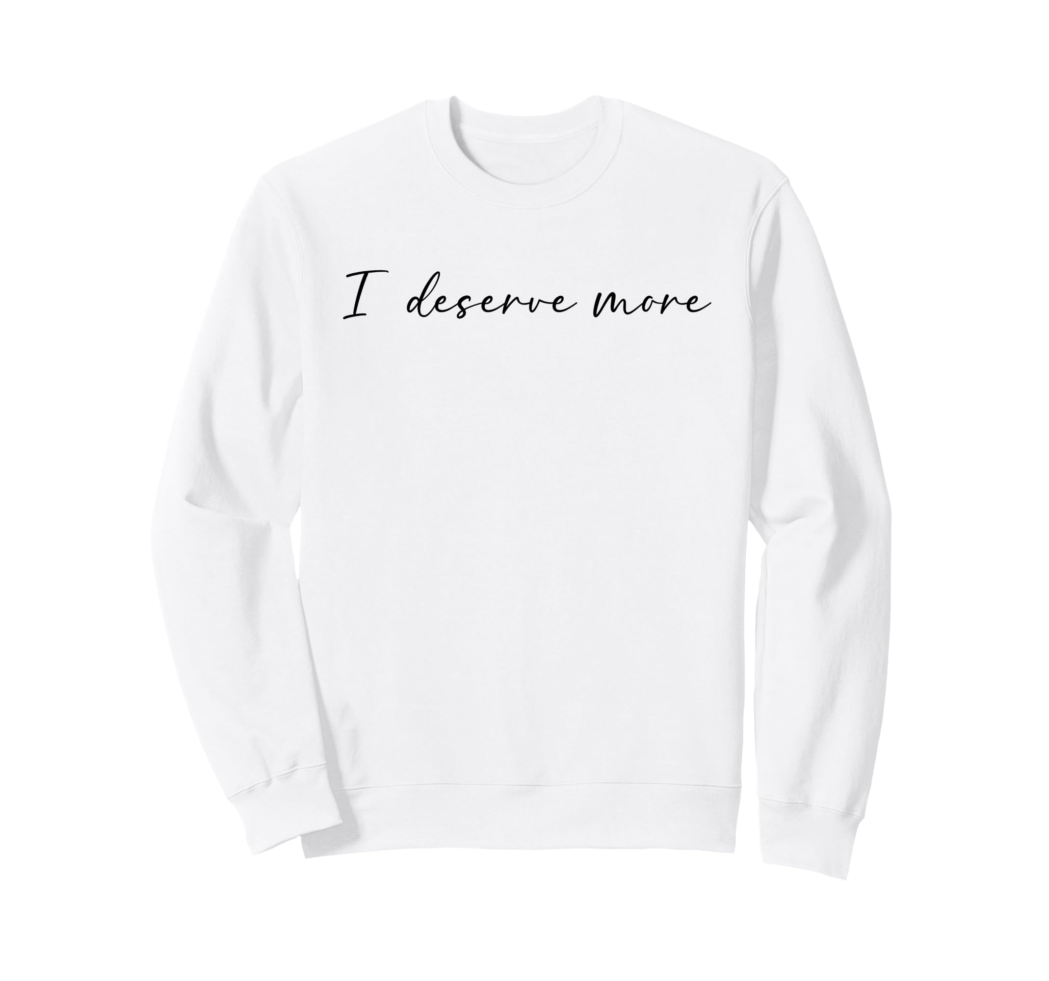I Deserve More Self Love Self Care Sweatshirt - Graphic Print Unisex - T-Shirt, Sweatshirt, Hoodie