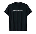 Dont Overthink It T-Shirt - Graphic Print Men Women - T-Shirt, Sweatshirt, Hoodie