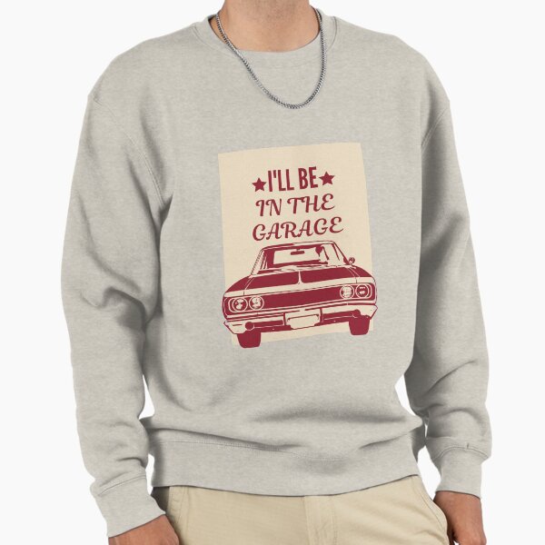 I'LL BE IN THE GARAGE Squad Lifestyle and Hobbies - Adult & Kids T-Shirts, Sweatshirts & Hoodies apparel design preview 1