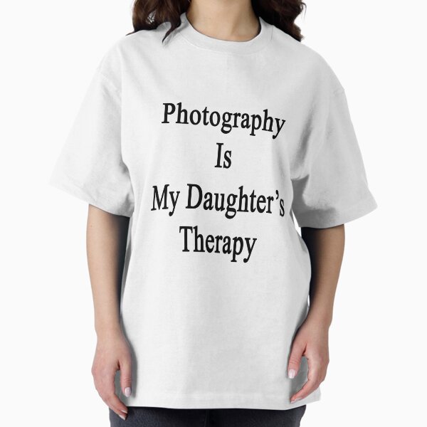 Photography Is My Daughter's Therapy - Adult & Kids T-Shirts, Sweatshirts & Hoodies apparel design preview 1