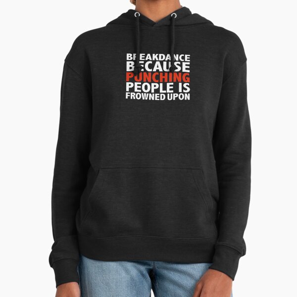 Breakdance because punching people is frowned upon - Adult & Kids T-Shirts, Sweatshirts & Hoodies apparel design preview 1