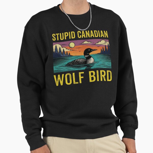 Stupid Canadian Wolf Bird, Loon Lover, Wildlife - Adult & Kids T-Shirts, Sweatshirts & Hoodies apparel design preview 1