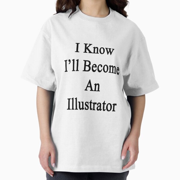 I Know I'll Become An Illustrator - Adult & Kids T-Shirts, Sweatshirts & Hoodies apparel design preview 1