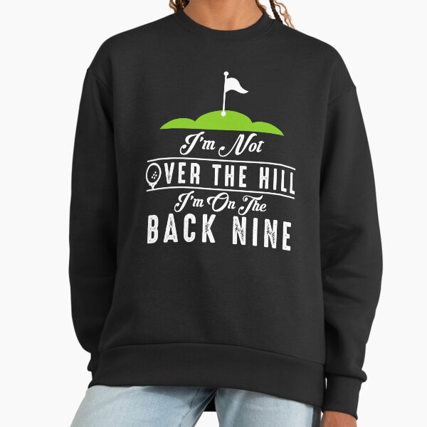 Im Not Over The Hill On Back Nine - Adult & Kids T-Shirts, Sweatshirts & Hoodies apparel design preview 1