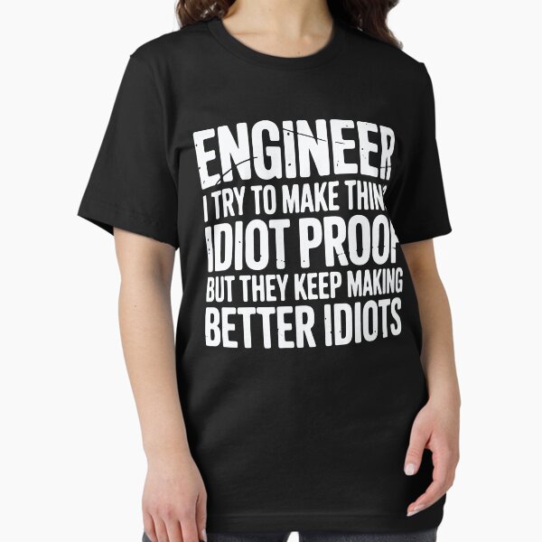 Engineer I Try To Make Things Idiot Proof Funny - Adult & Kids T-Shirts, Sweatshirts & Hoodies apparel design preview 1