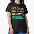 Teachers Make All Other Occupations Possible (11) - Adult & Kids T-Shirts, Sweatshirts & Hoodies apparel design preview 1