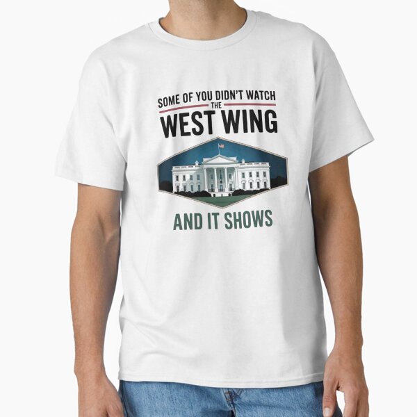 Some Of You Didn't Watch West Wing Sticker - Adult & Kids T-Shirts, Sweatshirts & Hoodies apparel design preview 1
