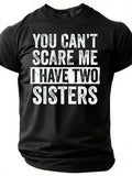 You Can't Scare Me I Have Two Sisters Print Men - Adult & Kids T-Shirts, Sweatshirts & Hoodies apparel design preview 1