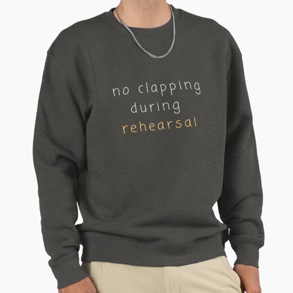 No clapping during rehearsal - Adult & Kids T-Shirts, Sweatshirts & Hoodies apparel design preview 1