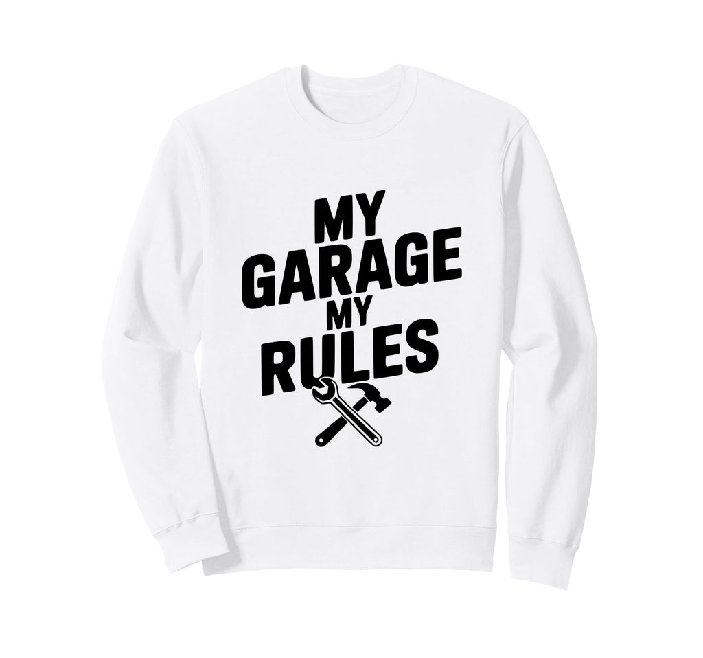 My Garage My Rules Funny Car Sweatshirt - Graphic Print Men Women - T-Shirt, Sweatshirt, Hoodie