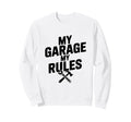 My Garage My Rules Funny Car Sweatshirt - Graphic Print Men Women - T-Shirt, Sweatshirt, Hoodie