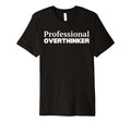 Professional Overthinker T-Shirt - Streetwear Style Men Women - T-Shirt, Sweatshirt, Hoodie