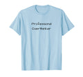 Professional Overthinker Funny T-Shirt - Graphic Print for Adults - T-Shirt, Sweatshirt, Hoodie