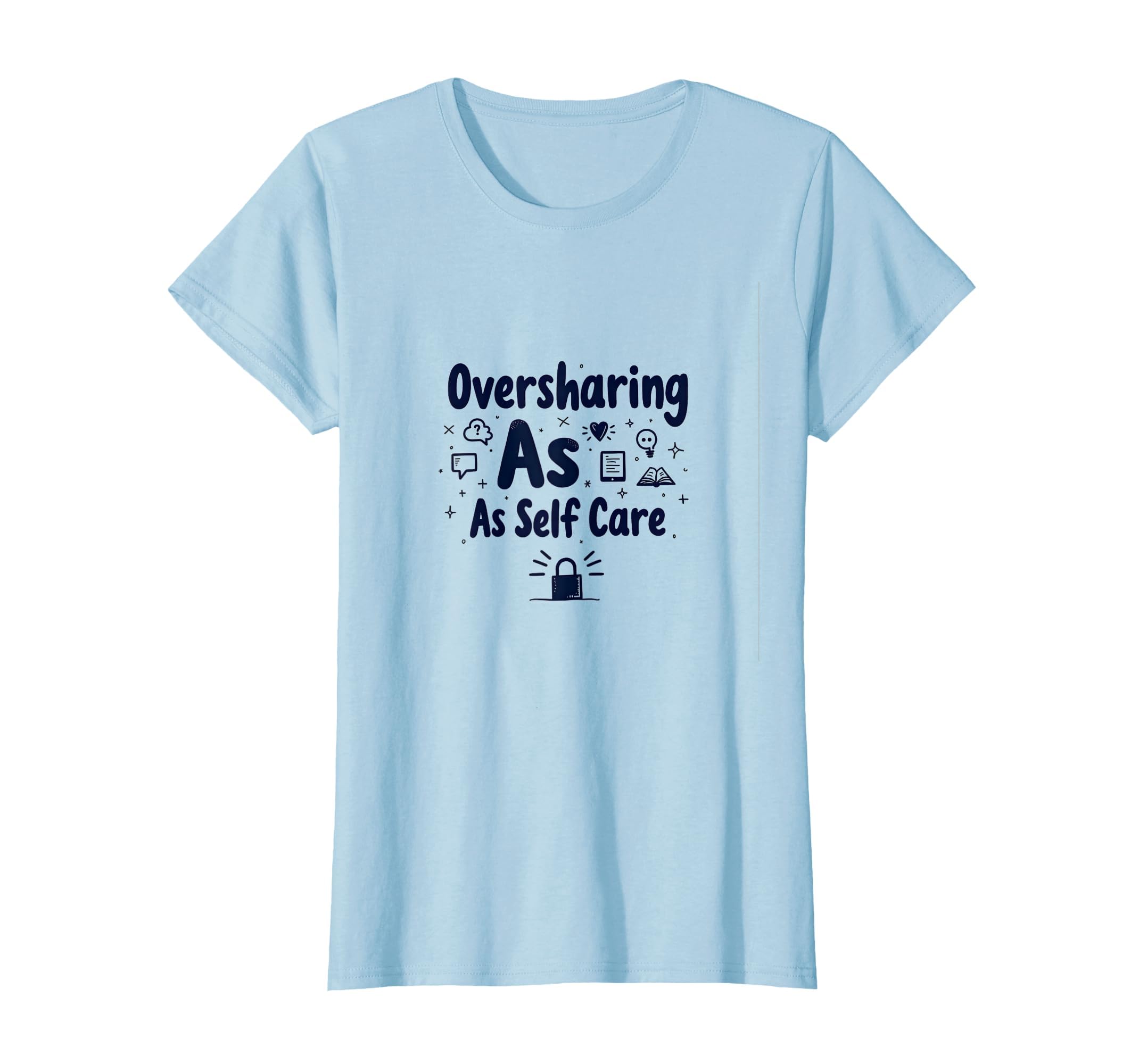 Oversharing Self Care Im Very T-Shirt - Streetwear Style for Adults - T-Shirt, Sweatshirt, Hoodie