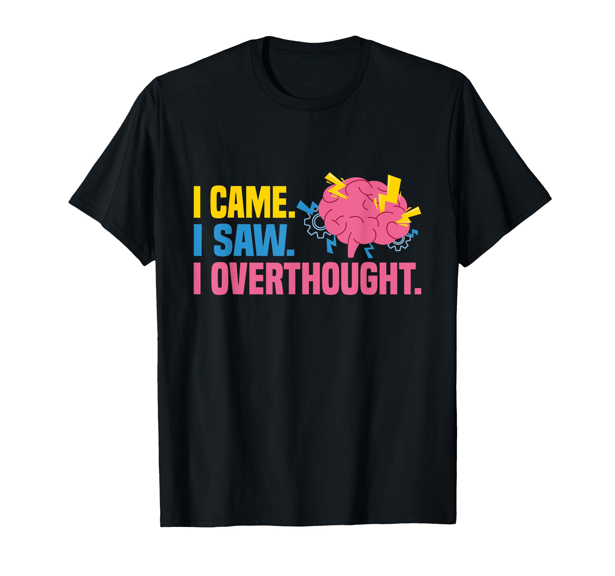 I Came I Saw I Overthought Overthinker T-Shirt - Unique Graphic Men Women - T-Shirt, Sweatshirt, Hoodie