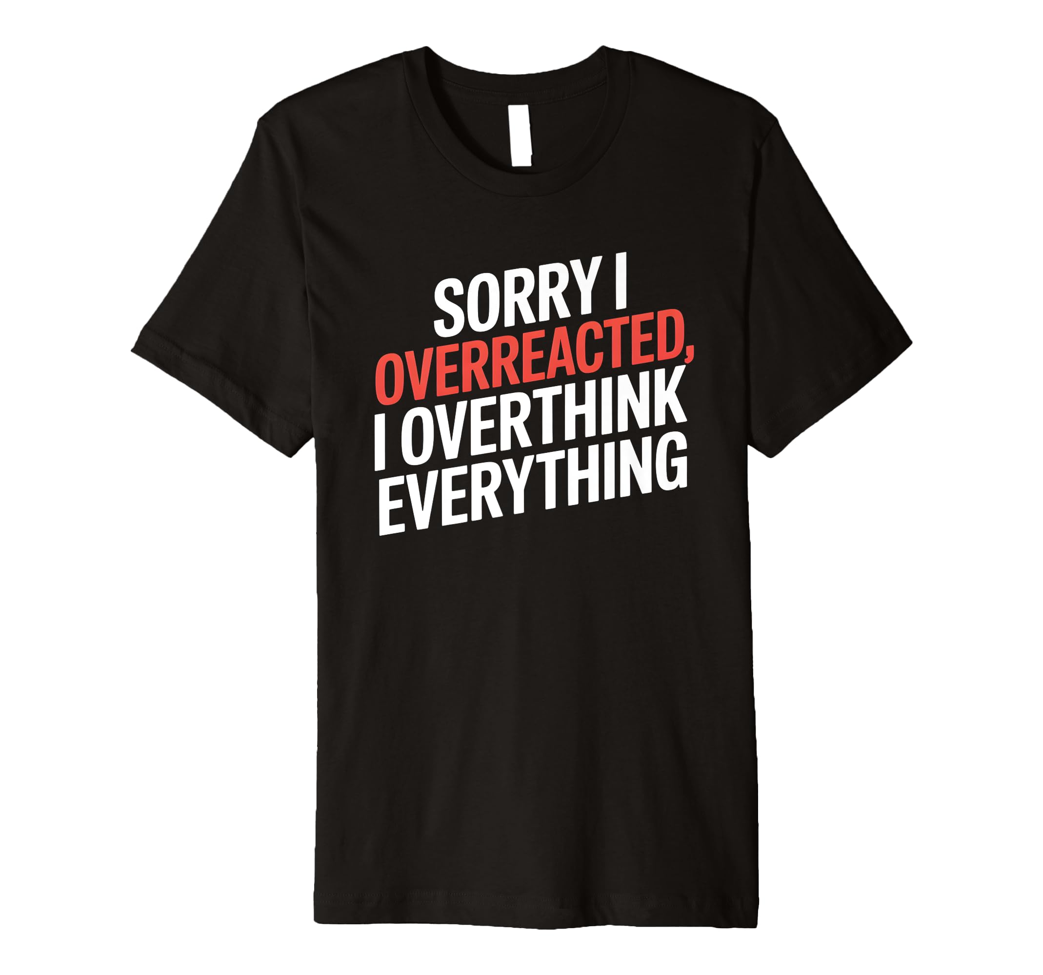 Sorry I Overreacted I Overthink T-Shirt - Aesthetic Graphic for Adults - T-Shirt, Sweatshirt, Hoodie