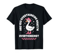 Are You Overthinking What Im Funny T-Shirt - Custom Art Print Men Women - T-Shirt, Sweatshirt, Hoodie