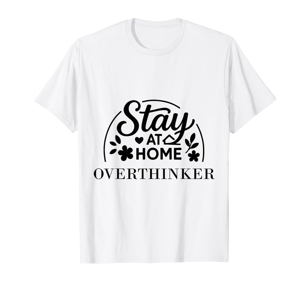 Stay Home Overthinker Suitable T-Shirt - Minimalist Print Unisex - T-Shirt, Sweatshirt, Hoodie