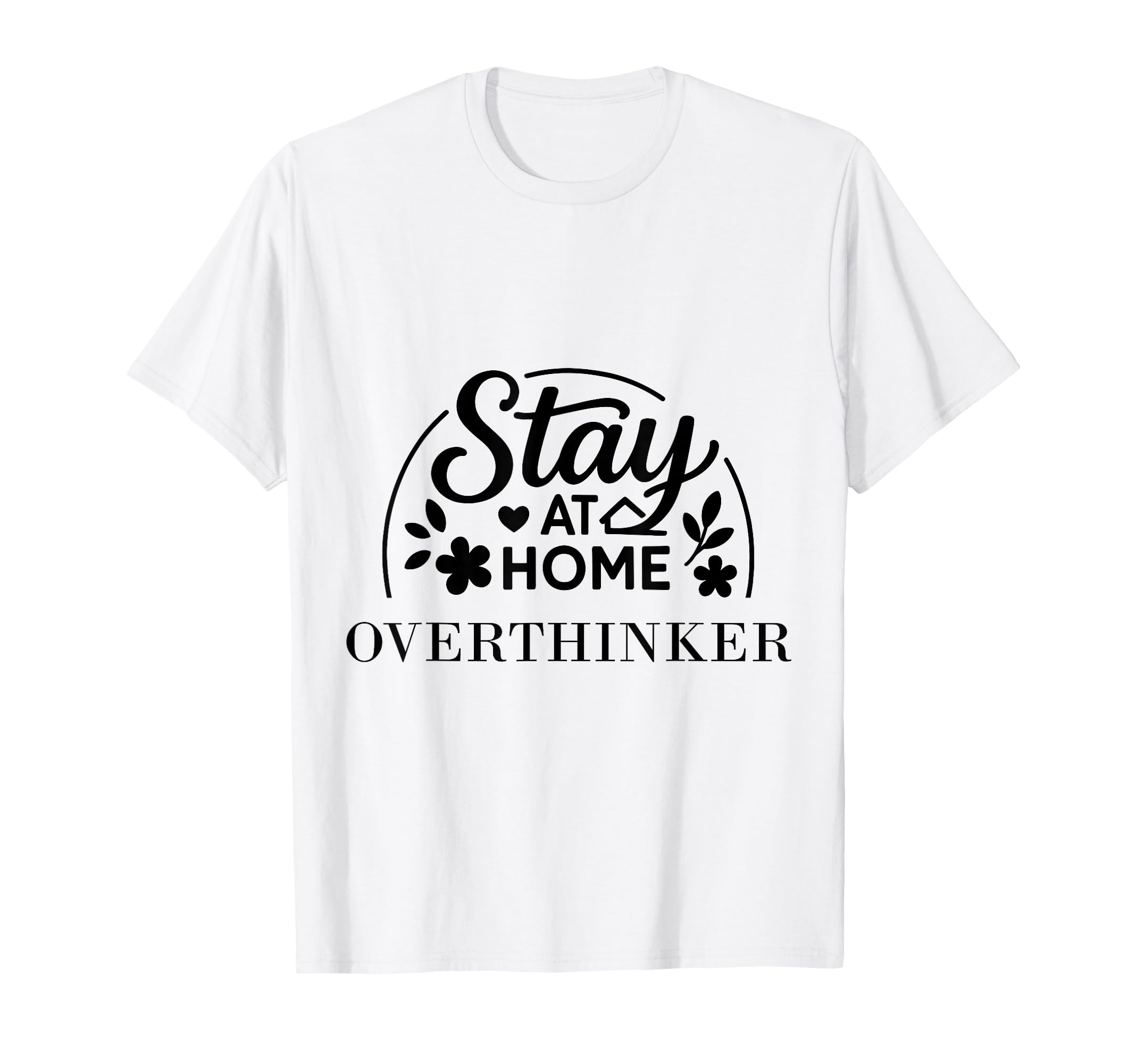 Stay Home Overthinker Suitable T-Shirt - Minimalist Print Unisex - T-Shirt, Sweatshirt, Hoodie