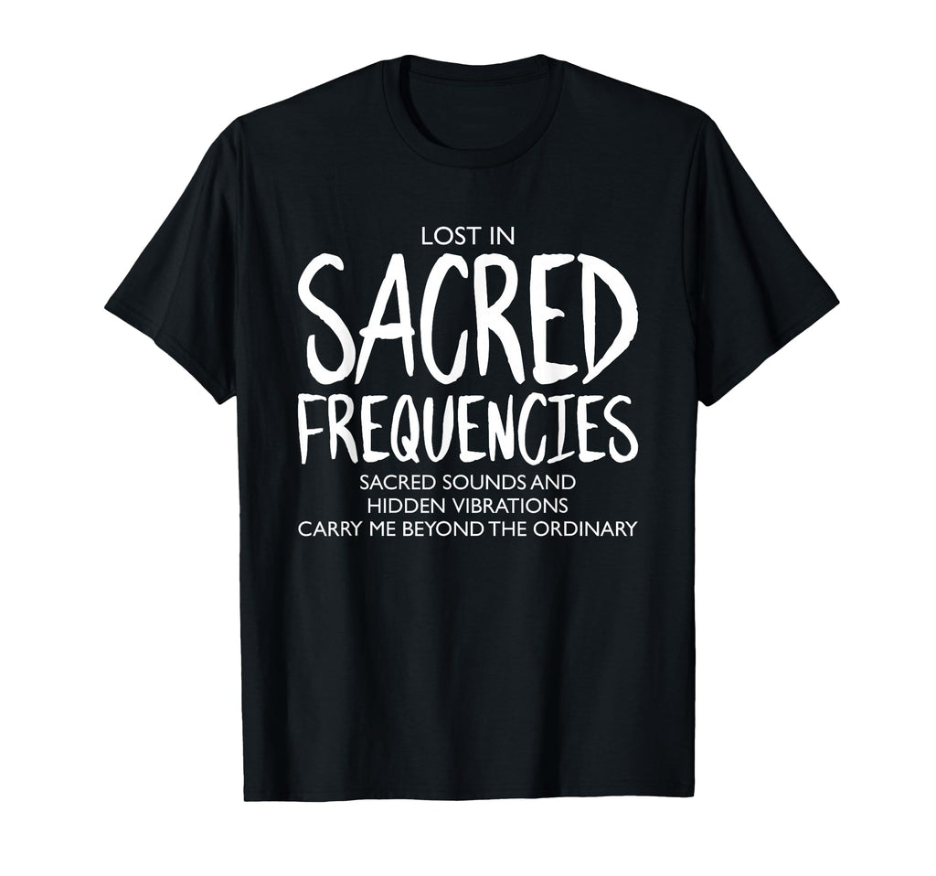 Lost Sacred Frequencies Mindfulness T-Shirt - Fun Novelty Design Men Women - T-Shirt, Sweatshirt, Hoodie
