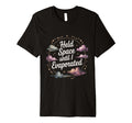 Held Space Until I Evaporated Funny T-Shirt - Streetwear Style Unisex - T-Shirt, Sweatshirt, Hoodie