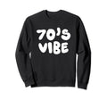 70S Vibe 1970S Costume Seventies Sweatshirt - Trendy Graphic for Adults - T-Shirt, Sweatshirt, Hoodie