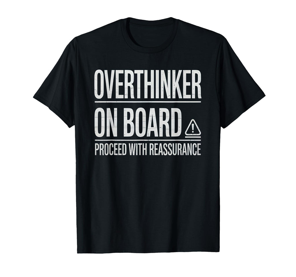 Overthinker Board Proceed Reassurance T-Shirt - Fun Novelty Design Unisex - T-Shirt, Sweatshirt, Hoodie