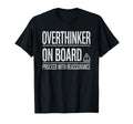 Overthinker Board Proceed Reassurance T-Shirt - Fun Novelty Design Unisex - T-Shirt, Sweatshirt, Hoodie