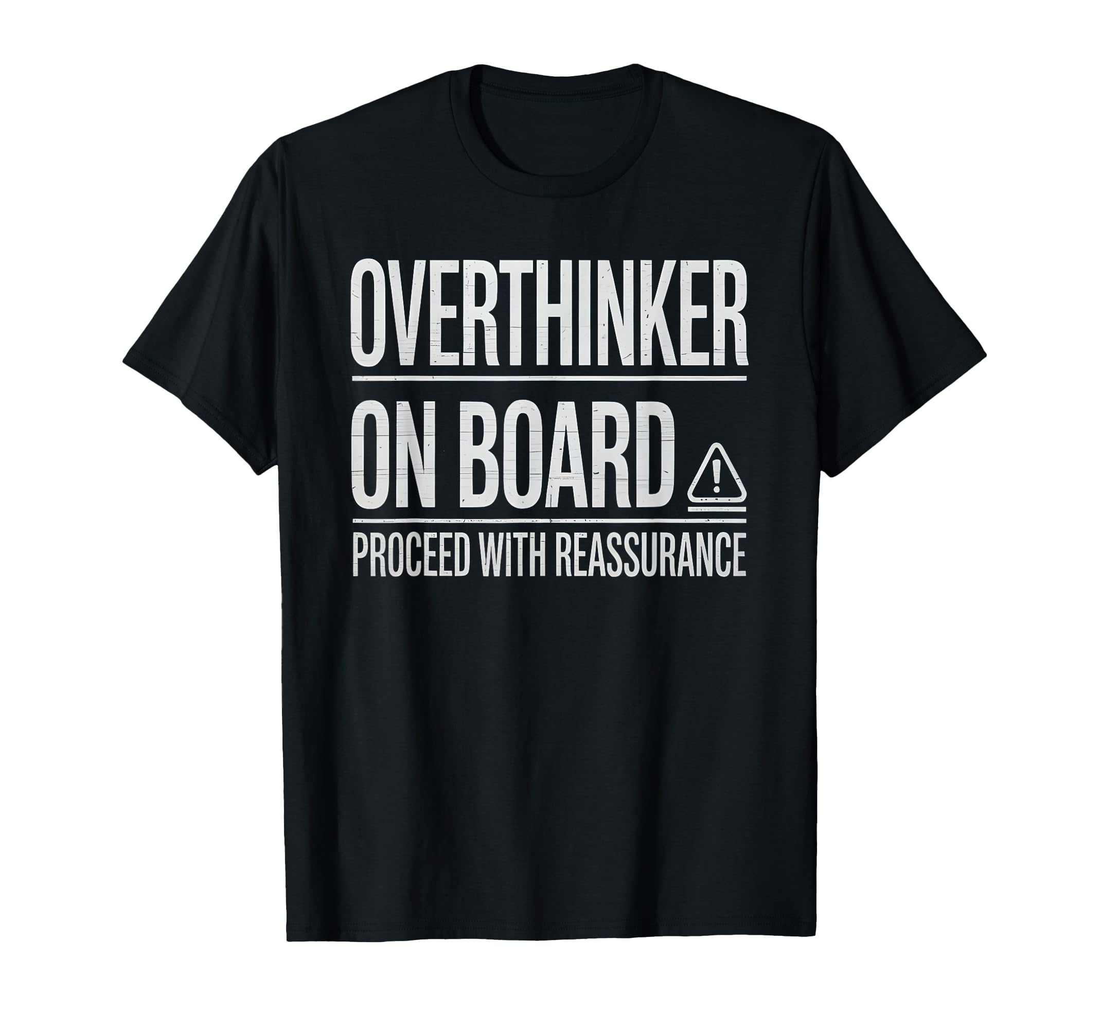 Overthinker Board Proceed Reassurance T-Shirt - Fun Novelty Design Unisex - T-Shirt, Sweatshirt, Hoodie