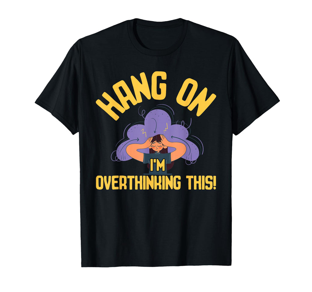 Overthinking Overthinking This Ideal T-Shirt - Custom Art Print Men Women - T-Shirt, Sweatshirt, Hoodie