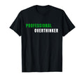 Professional Overthinker Funny T-Shirt - Novelty Apparel Men Women - T-Shirt, Sweatshirt, Hoodie