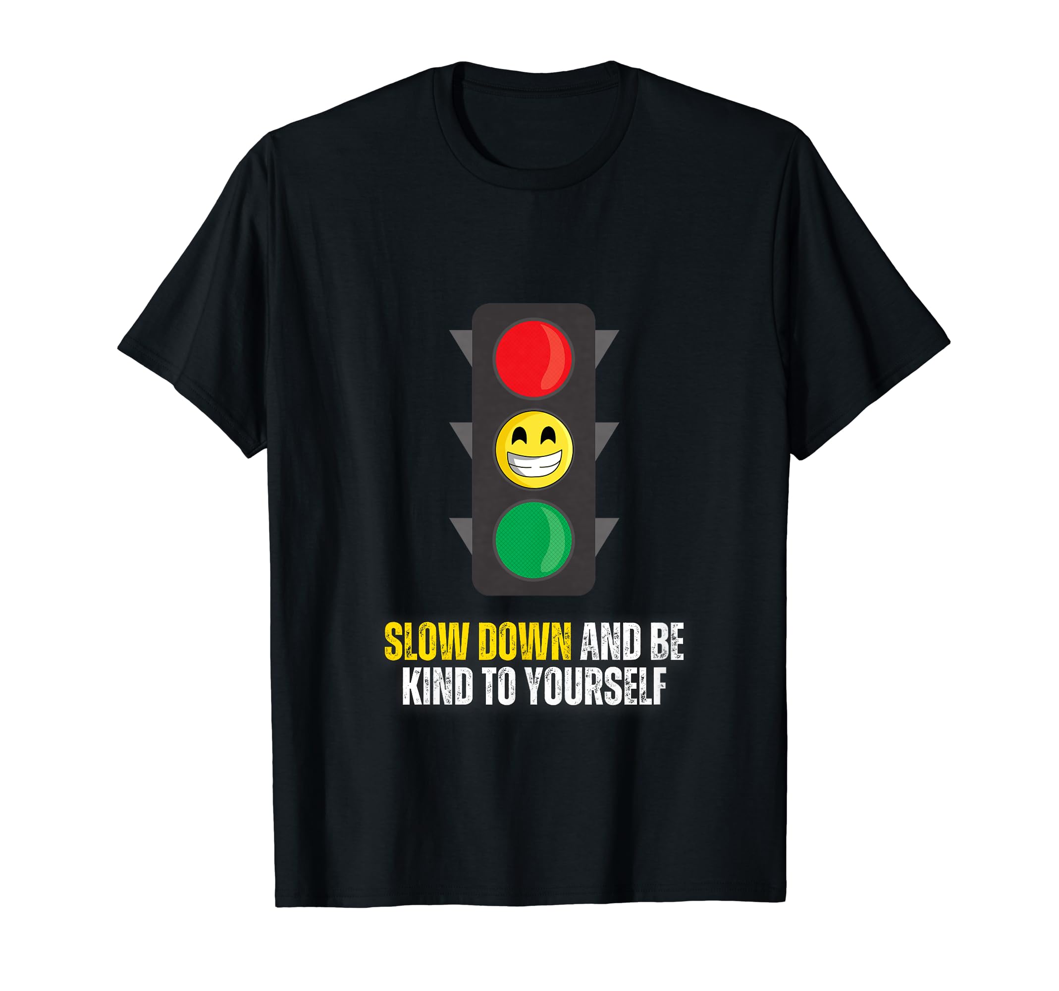 Slow Down And Be Kind To Yourself T-Shirt - Casual Everyday Wear for Adults - T-Shirt, Sweatshirt, Hoodie
