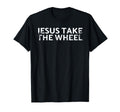 Jesus Take Wheel Car Fans Riders T-Shirt - Minimalist Print for Adults - T-Shirt, Sweatshirt, Hoodie