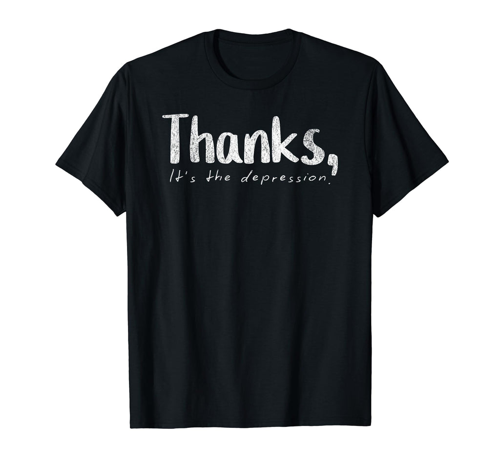 Thanks Its Depression Funny Sarcastic T-Shirt - Graphic Print for Adults - T-Shirt, Sweatshirt, Hoodie