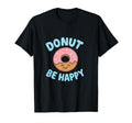 Donut Worry Be Happy Mental Health T-Shirt - Minimalist Print for Adults - T-Shirt, Sweatshirt, Hoodie