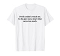 Devil Couldnt Reach Me Gave Me Heart T-Shirt - Casual Everyday Wear Unisex - T-Shirt, Sweatshirt, Hoodie