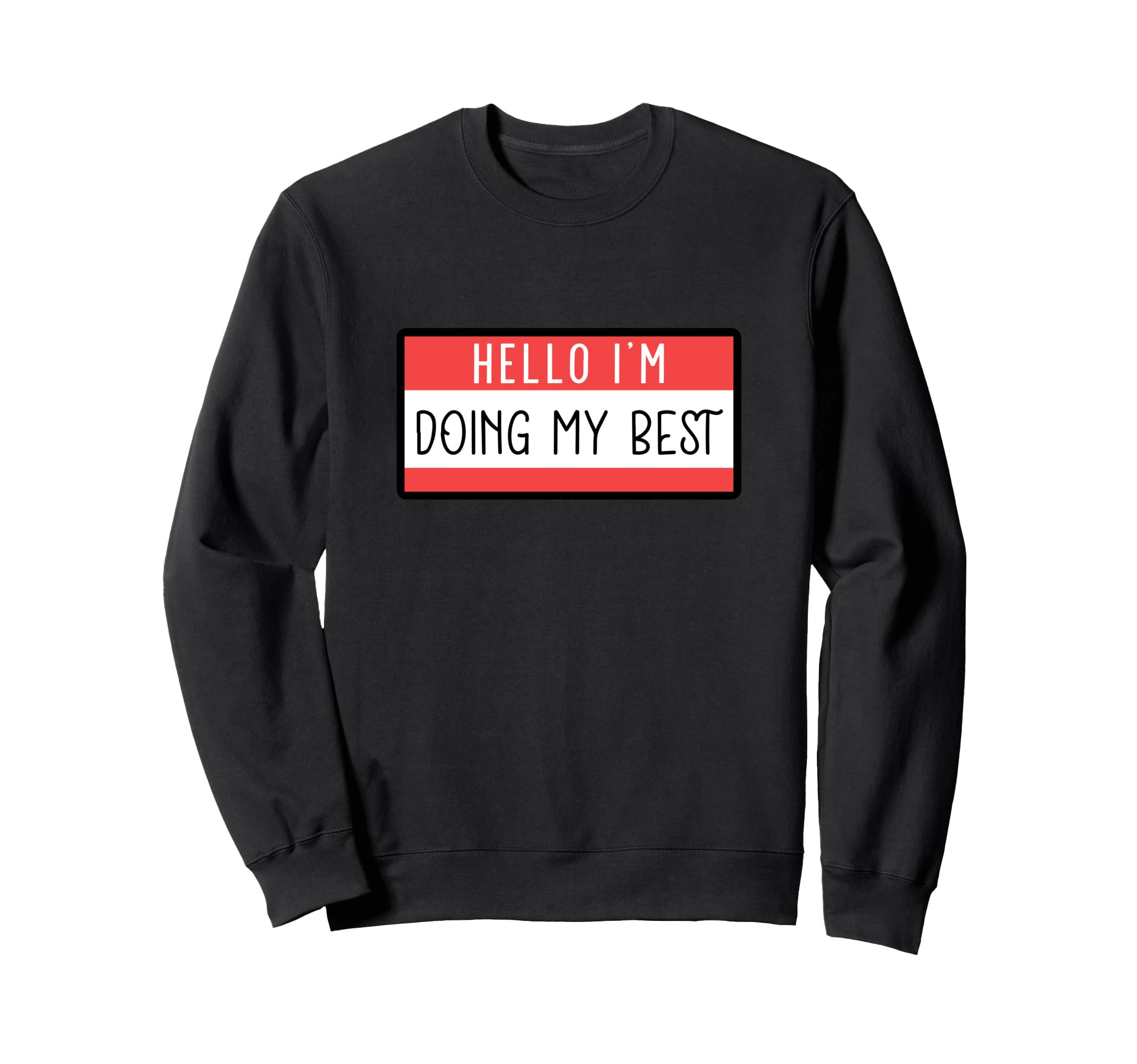 Hello Im Doing My Best Mental Sweatshirt - Casual Everyday Wear for Adults - T-Shirt, Sweatshirt, Hoodie