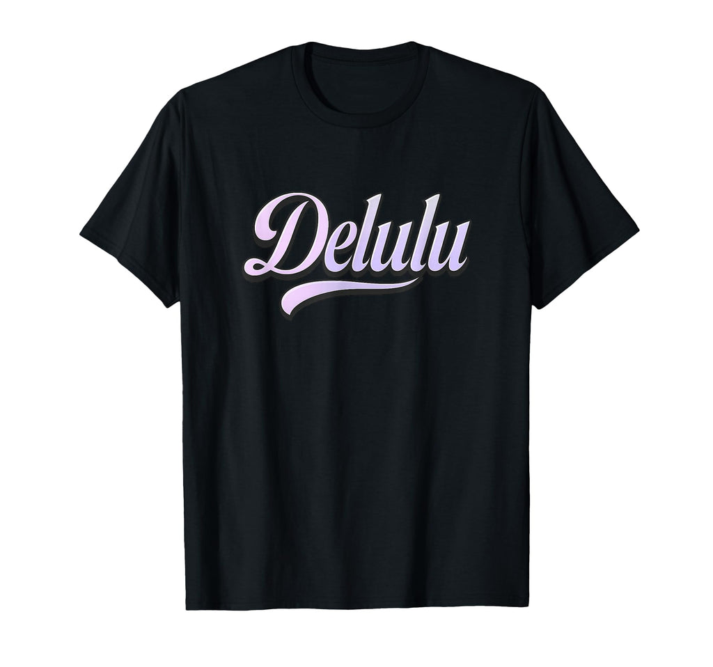 Delulu Script Aesthetic Typography T-Shirt - Streetwear Style Men Women - T-Shirt, Sweatshirt, Hoodie