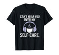 Cant Hear You Over My Self Care Stencil T-Shirt - Streetwear Style Unisex - T-Shirt, Sweatshirt, Hoodie