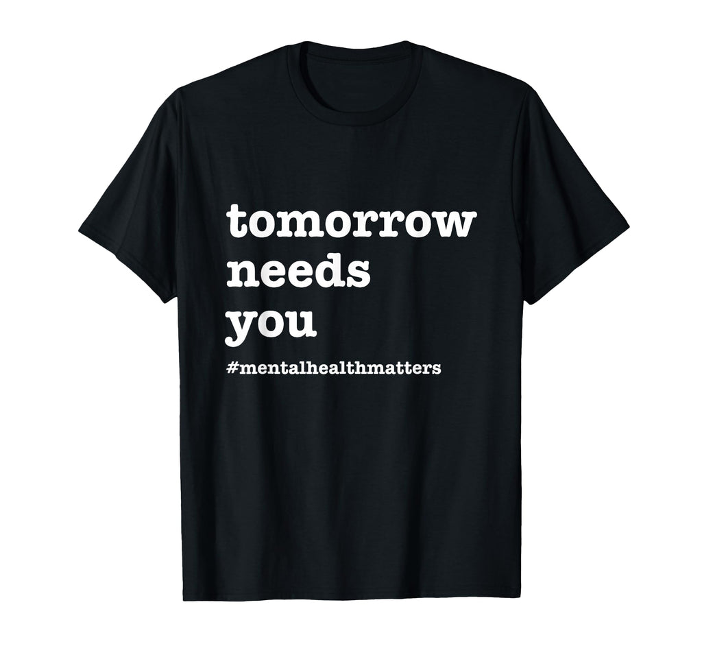 Tomorrow Needs You Mental Health T-Shirt - Minimalist Print Unisex - T-Shirt, Sweatshirt, Hoodie