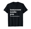 Tomorrow Needs You Mental Health T-Shirt - Minimalist Print Unisex - T-Shirt, Sweatshirt, Hoodie