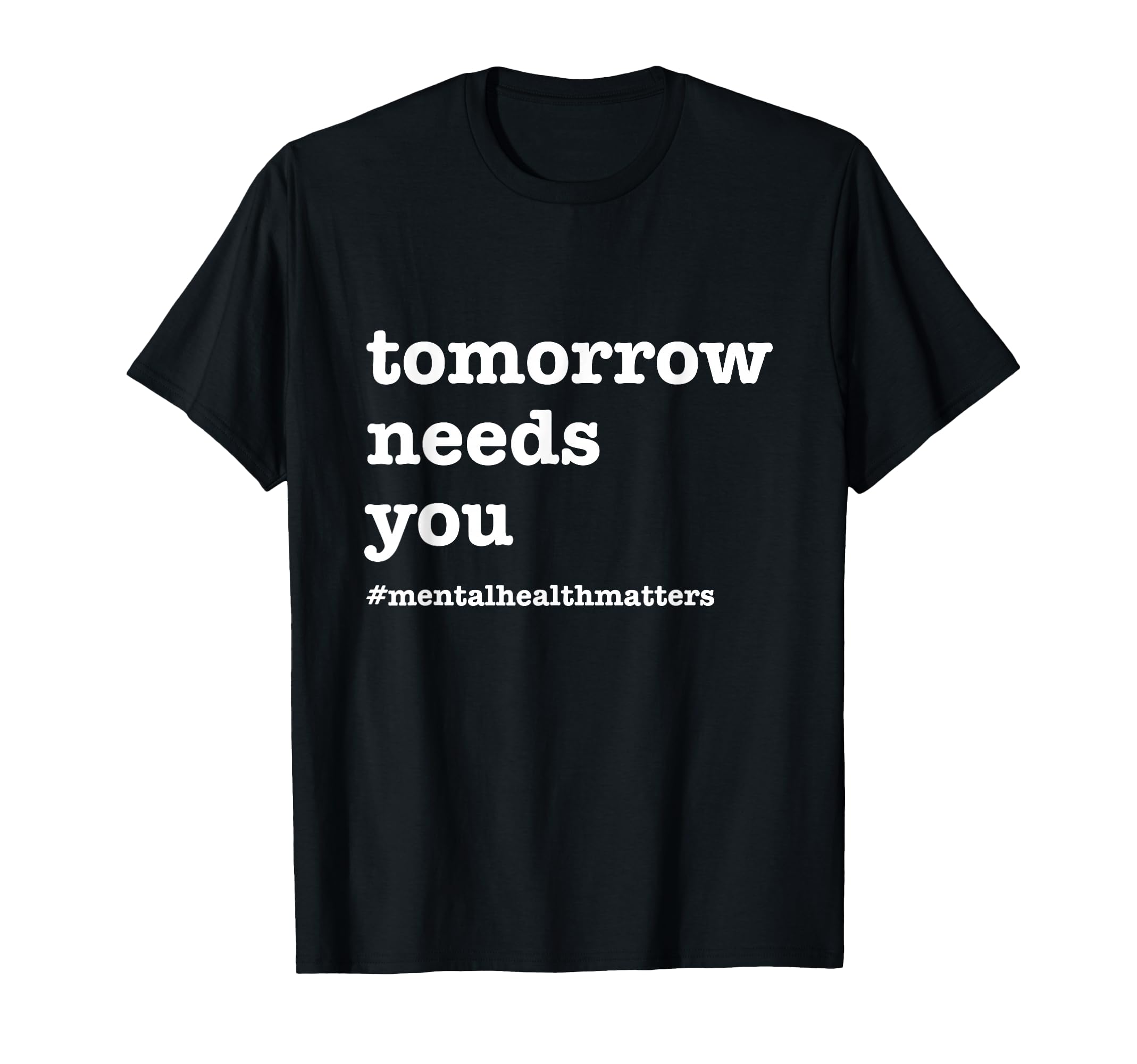Tomorrow Needs You Mental Health T-Shirt - Minimalist Print Unisex - T-Shirt, Sweatshirt, Hoodie