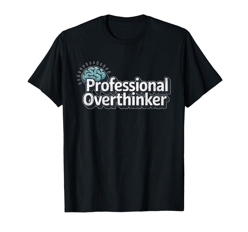 Professional Overthinker Funny T-Shirt - Streetwear Style Men Women - T-Shirt, Sweatshirt, Hoodie