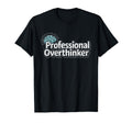 Professional Overthinker Funny T-Shirt - Streetwear Style Men Women - T-Shirt, Sweatshirt, Hoodie