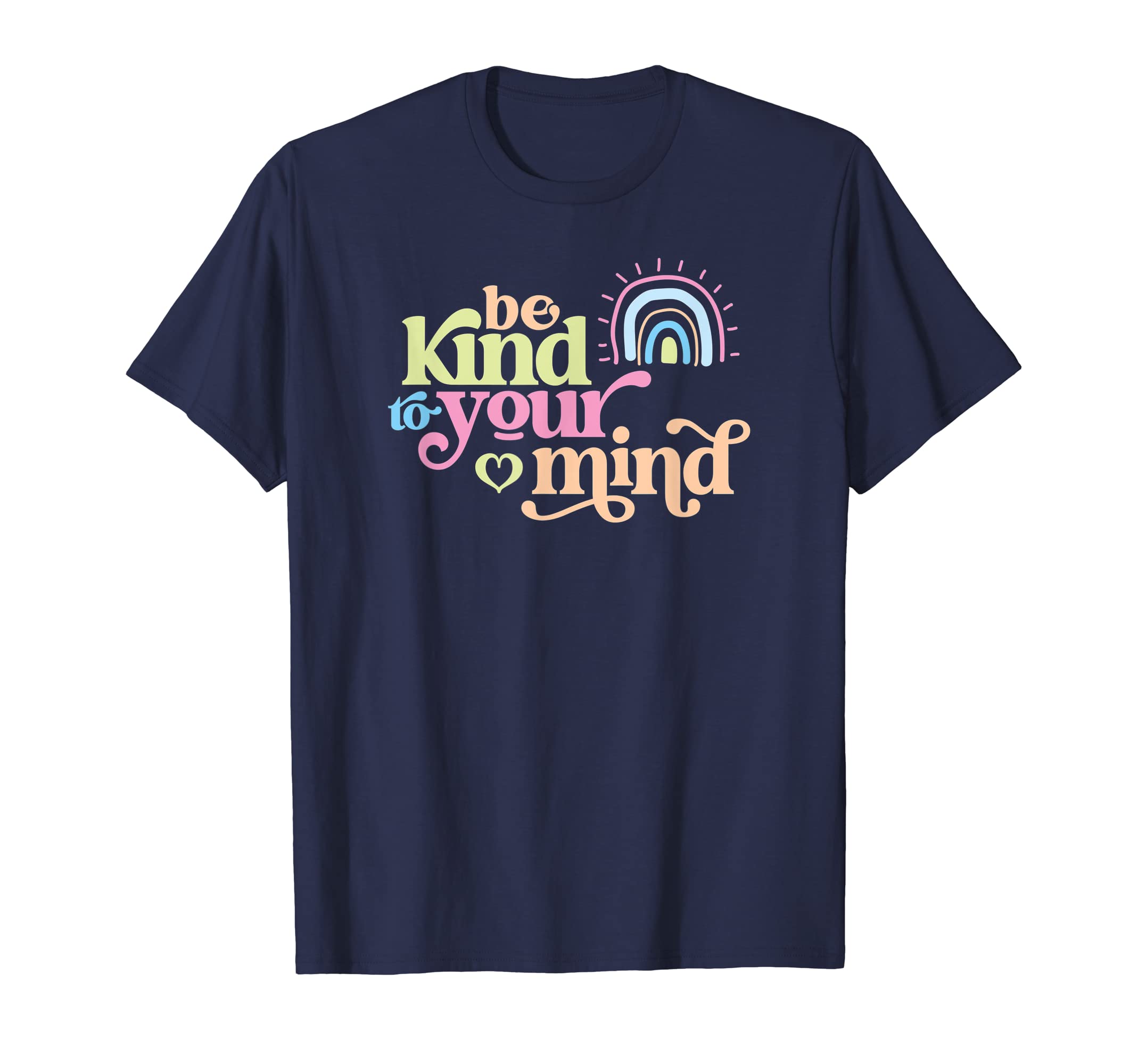 Be Kind To Your Mind Caring Message T-Shirt - Unique Graphic for Adults - T-Shirt, Sweatshirt, Hoodie