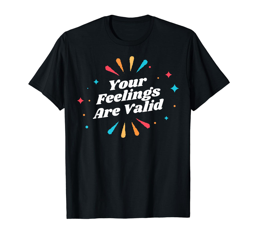 Your Feelings Are Valid Depression T-Shirt - Minimalist Print Men Women - T-Shirt, Sweatshirt, Hoodie